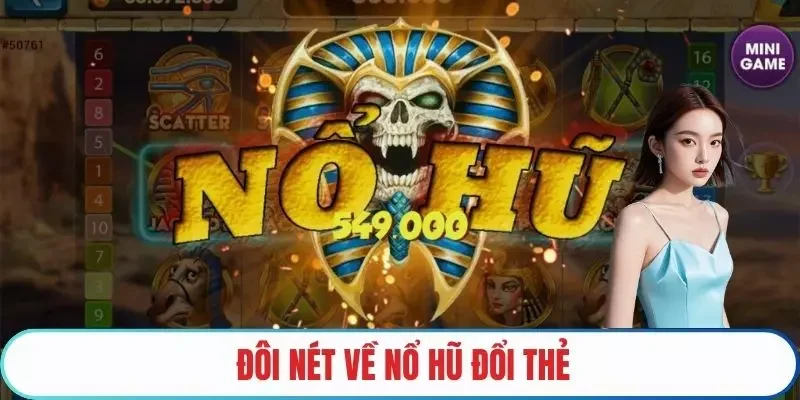 Đôi nét về nổ hũ đổi thẻ