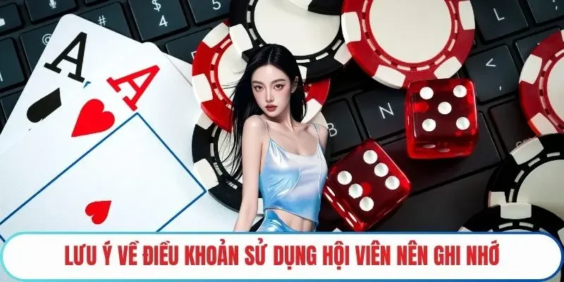 Lưu ý về điều khoản sử dụng hội viên nên ghi nhớ