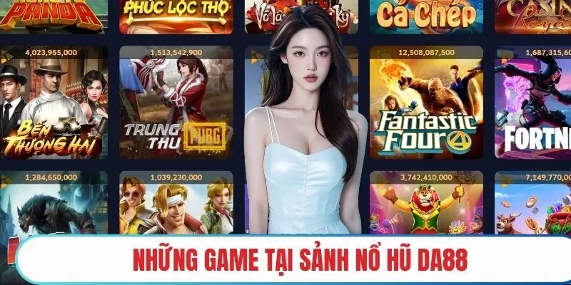 Những game tại sảnh nổ hũ DA88