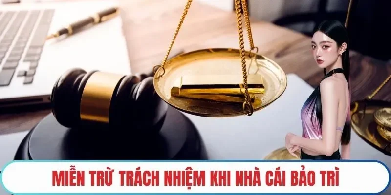 Miễn trừ trách nhiệm khi nhà cái bảo trì